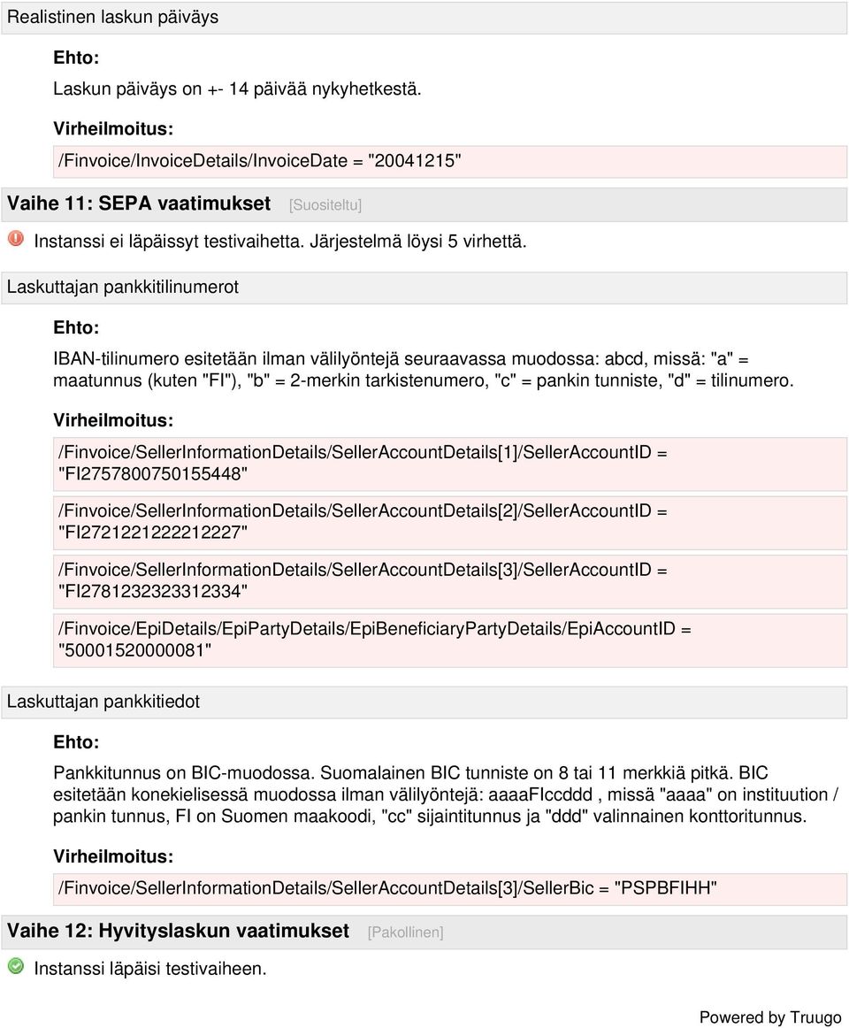 Laskuttajan pankkitilinumerot IBAN-tilinumero esitetään ilman välilyöntejä seuraavassa muodossa: abcd, missä: "a" = maatunnus (kuten "FI"), "b" = 2-merkin tarkistenumero, "c" = pankin tunniste, "d" =