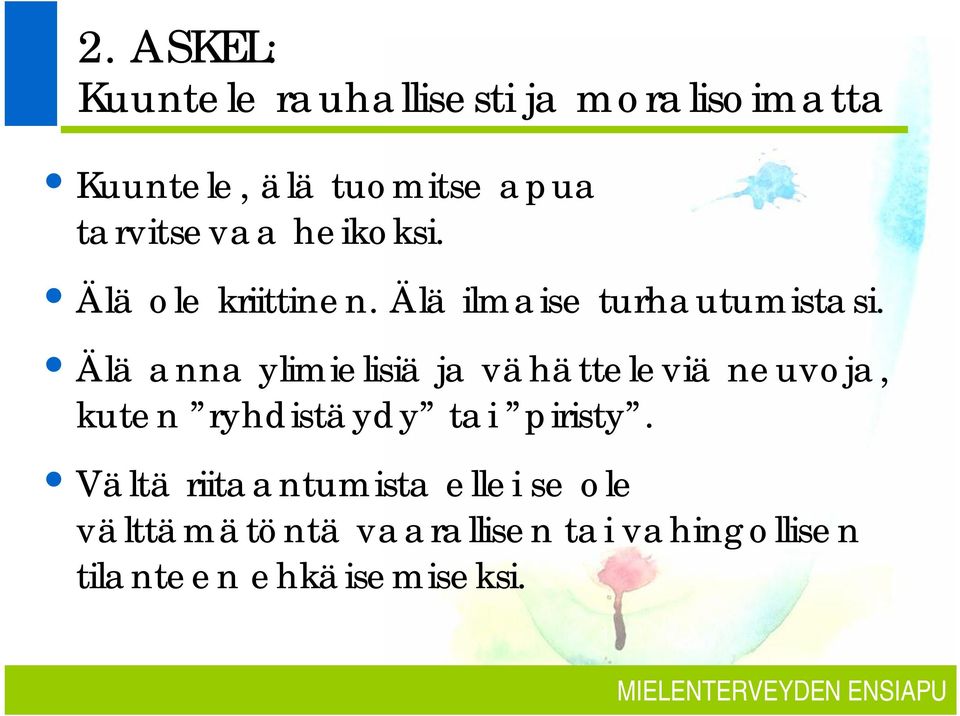 Älä anna ylimielisiä ja vähätteleviä neuvoja, kuten ryhdistäydy tai piristy.