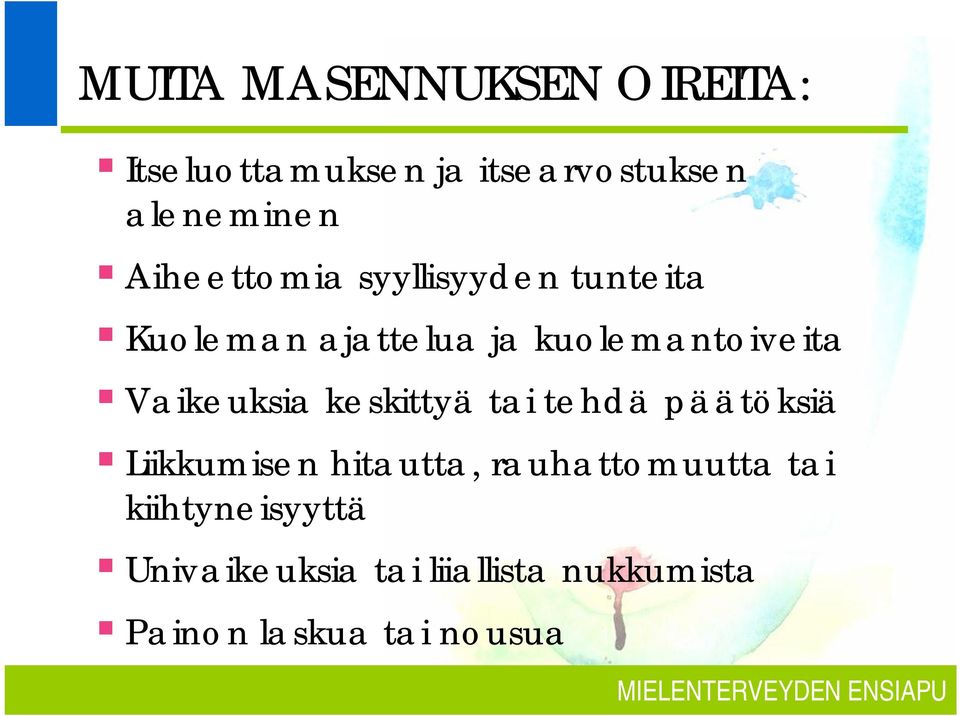 Vaikeuksia keskittyä tai tehdä päätöksiä Liikkumisen hitautta, rauhattomuutta