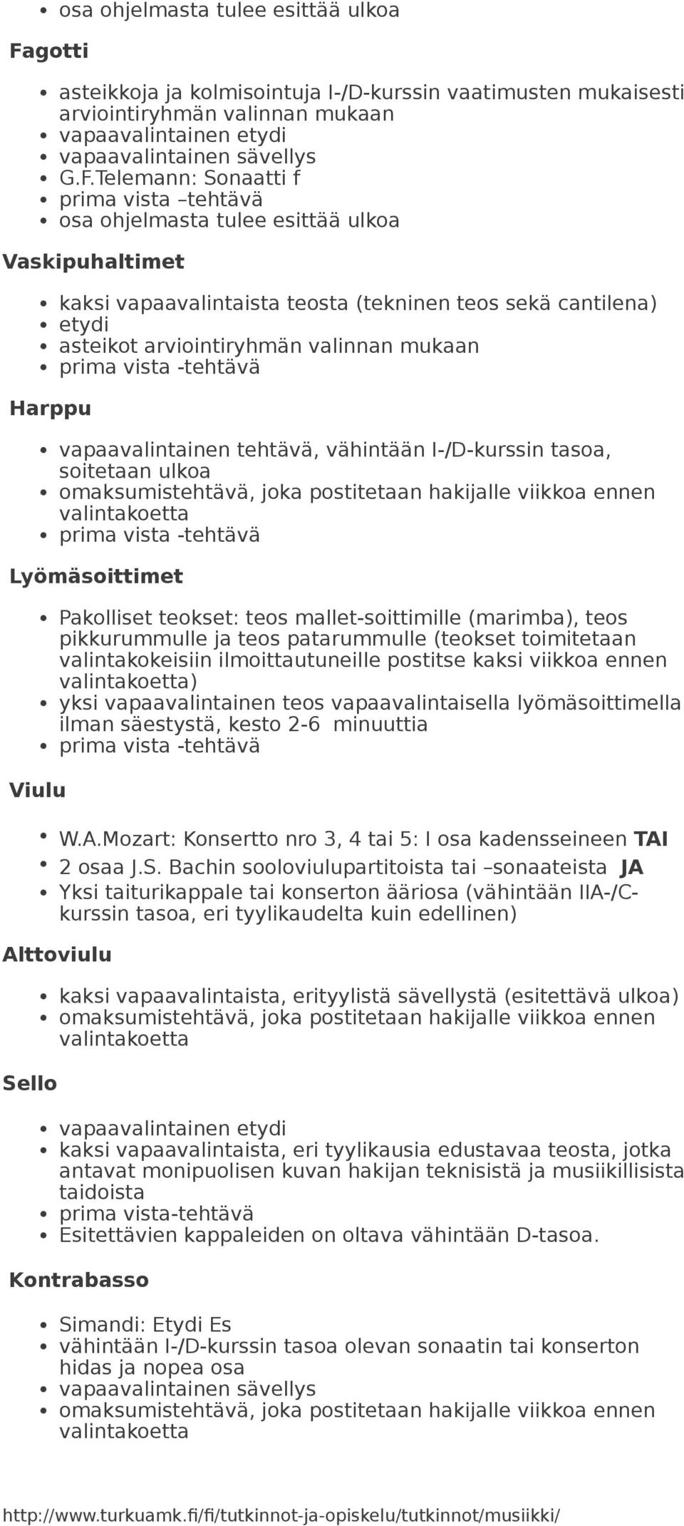 Telemann: Sonaatti f prima vista tehtävä osa ohjelmasta tulee esittää ulkoa Vaskipuhaltimet kaksi vapaavalintaista teosta (tekninen teos sekä cantilena) etydi asteikot Harppu vapaavalintainen