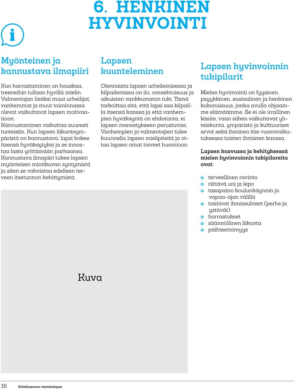 Kun lapsen liikuntaympäristö on kannustava, lapsi kokee itsensä hyväksytyksi ja se innostaa lasta yrittämään parhaansa.