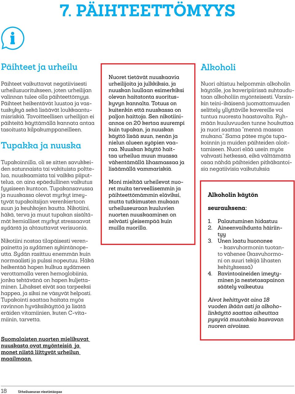 Tupakka ja nuuska Tupakoinnilla, oli se sitten savukkeiden satunnaista tai vakituista polttelua, nuuskaamista tai vaikka piiputtelua, on aina epäedullinen vaikutus fyysiseen kuntn.