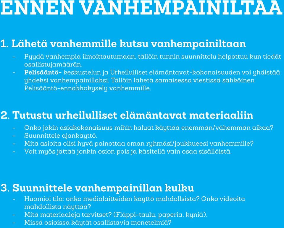 Tutustu urheilulliset elämäntavat materiaaliin Onko jokin asiakokonaisuus mihin haluat käyttää enemmän/vähemmän aikaa? Suunnittele ajankäyttö.