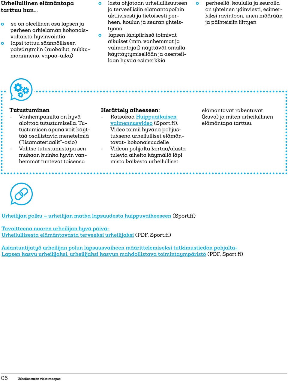 urheilullisuuteen ja terveellisiin elämäntapoihin aktiivisesti ja tietoisesti perheen, koulun ja seuran yhteistyönä o o lapsen lähipiirissä toimivat aikuiset (mm.