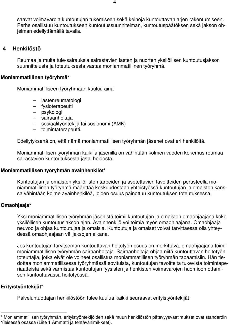 4 Henkilöstö Reumaa ja muita tule-sairauksia sairastavien lasten ja nuorten yksilöllisen kuntoutusjakson suunnittelusta ja toteutuksesta vastaa moniammatillinen työryhmä.