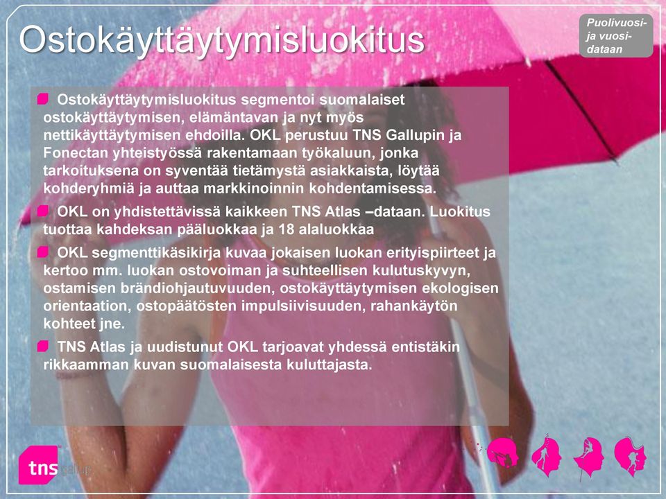 OKL on yhdistettävissä kaikkeen TNS Atlas dataan. Luokitus tuottaa kahdeksan pääluokkaa ja 18 alaluokkaa OKL segmenttikäsikirja kuvaa jokaisen luokan erityispiirteet ja kertoo mm.