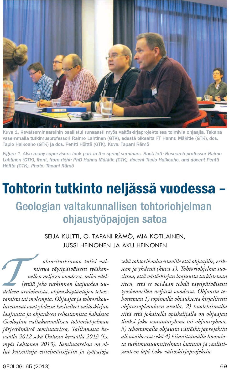 Back left: Research professor Raimo Lahtinen (GTK), front, from right: PhD Hannu Mäkitie (GTK), docent Tapio Halkoaho, and docent Pentti Hölttä (GTK).