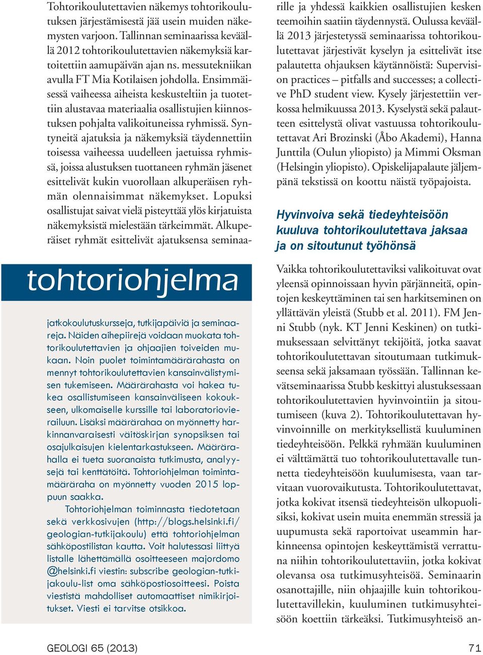 Tallinnan kevätseminaarissa Stubb keskittyi alustuksessaan tohtorikoulutettavien hyvinvointiin ja sitoutumiseen (kuva 2).
