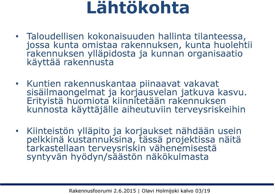 Erityistä huomiota kiinnitetään rakennuksen kunnosta käyttäjälle aiheutuviin terveysriskeihin Kiinteistön ylläpito ja korjaukset nähdään usein