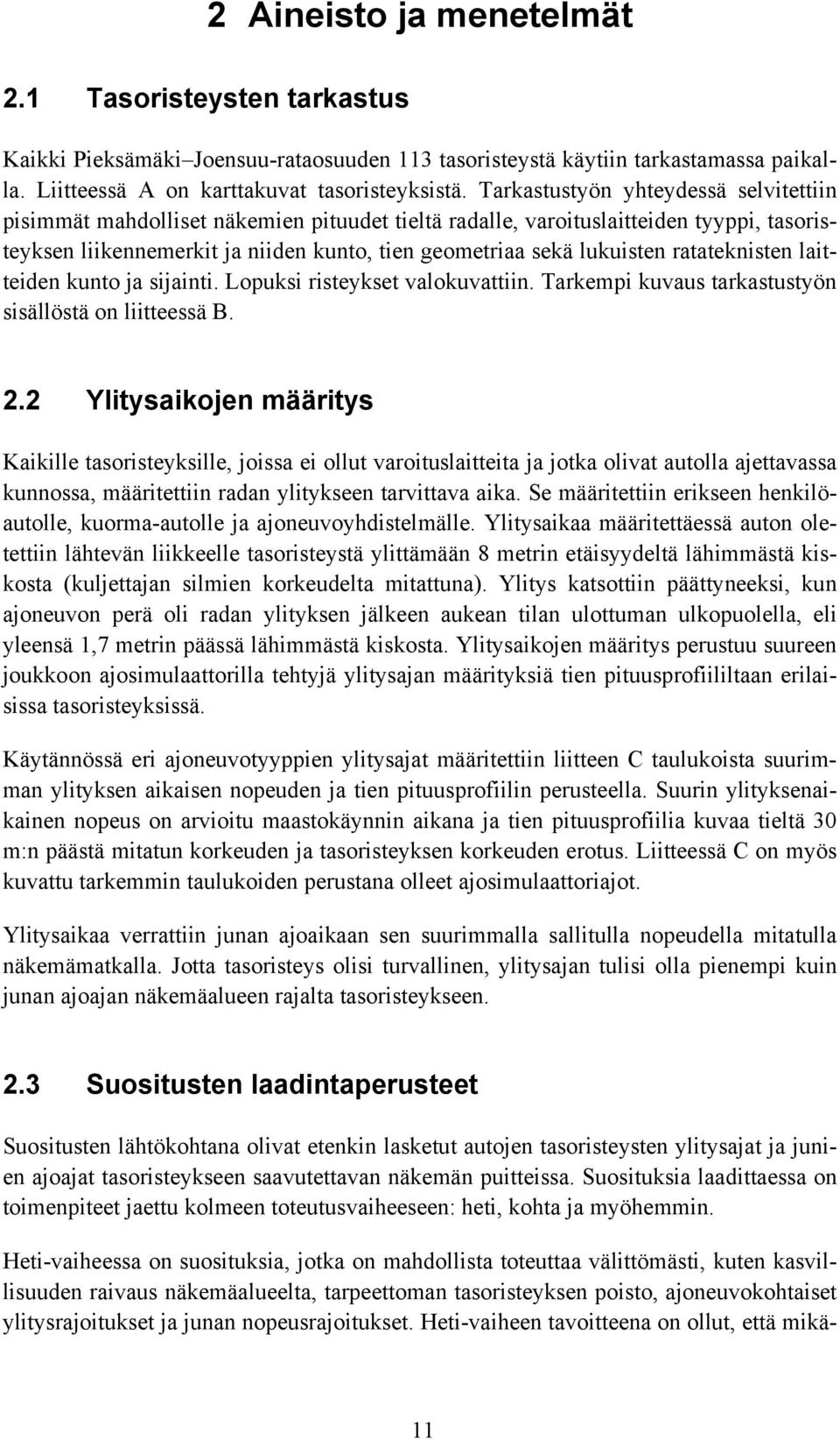 ratateknisten laitteiden kunto ja sijainti. Lopuksi risteykset valokuvattiin. Tarkempi kuvaus tarkastustyön sisällöstä on liitteessä B. 2.