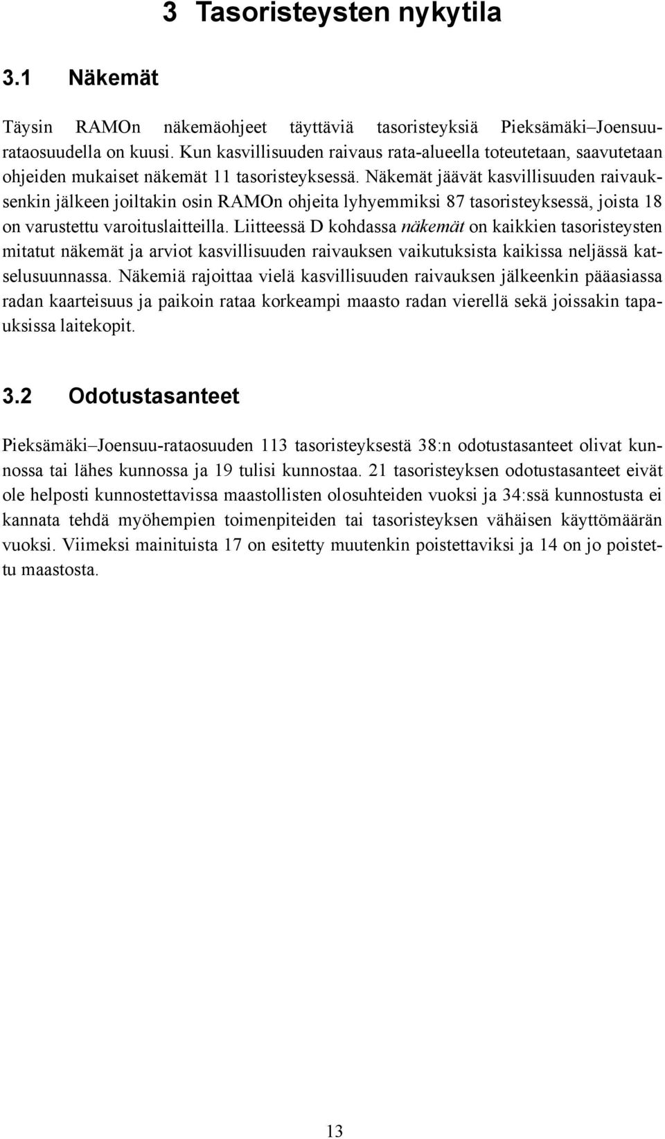 Näkemät jäävät kasvillisuuden raivauksenkin jälkeen joiltakin osin RAMOn ohjeita lyhyemmiksi 87 tasoristeyksessä, joista 18 on varustettu varoituslaitteilla.