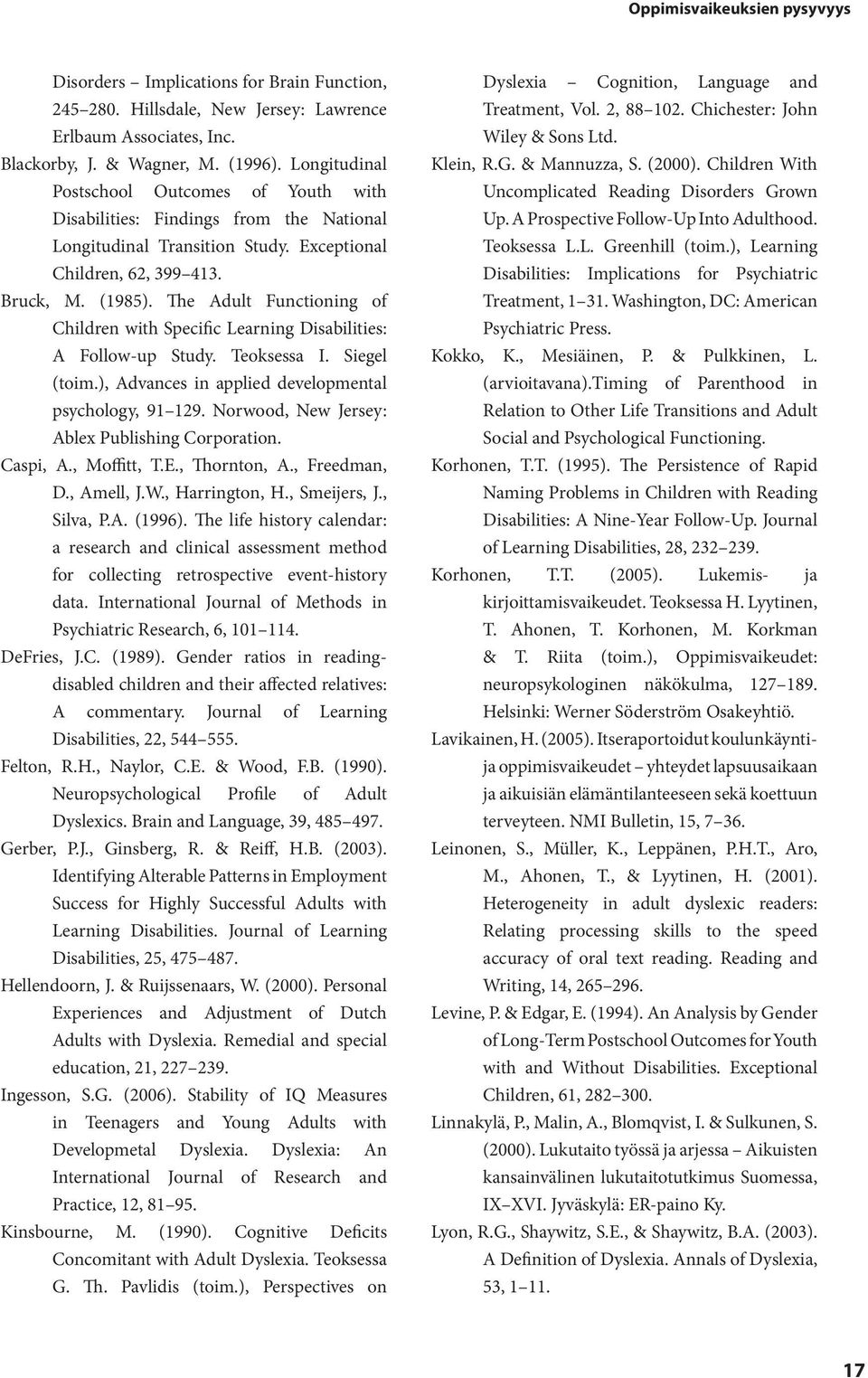 The Adult Functioning of Children with Specific Learning Disabilities: A Follow-up Study. Teoksessa I. Siegel (toim.), Advances in applied developmental psychology, 91 129.