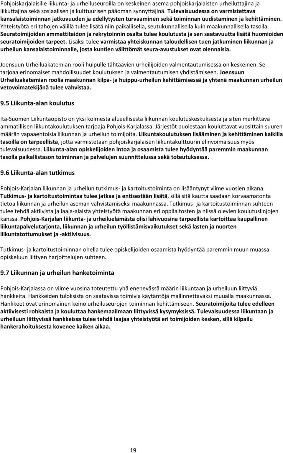 Yhteistyötä eri tahojen välillä tulee lisätä niin paikallisella, seutukunnallisella kuin maakunnallisella tasolla.