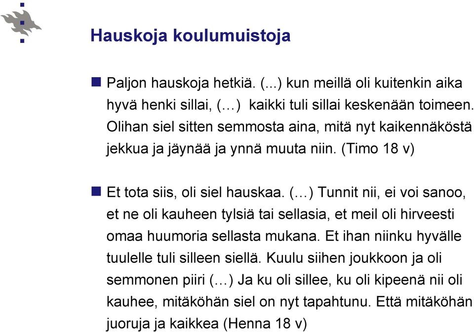 ( ) Tunnit nii, ei voi sanoo, et ne oli kauheen tylsiä tai sellasia, et meil oli hirveesti omaa huumoria sellasta mukana.