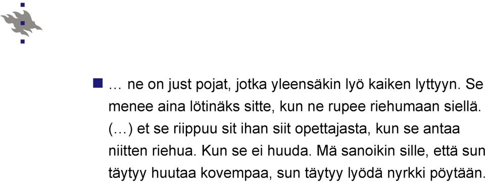 ( ) et se riippuu sit ihan siit opettajasta, kun se antaa niitten riehua.