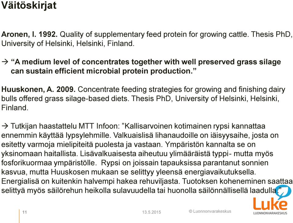 Concentrate feeding strategies for growing and finishing dairy bulls offered grass silage-based diets. Thesis PhD, University of Helsinki, Helsinki, Finland.
