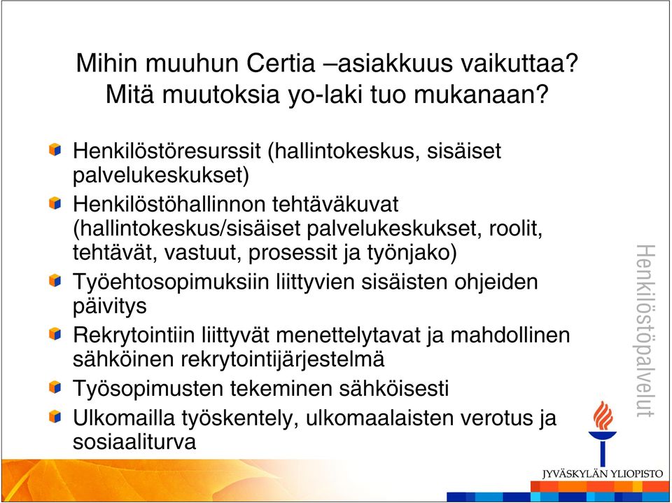 palvelukeskukset, roolit, tehtävät, vastuut, prosessit ja työnjako) Työehtosopimuksiin liittyvien sisäisten ohjeiden päivitys