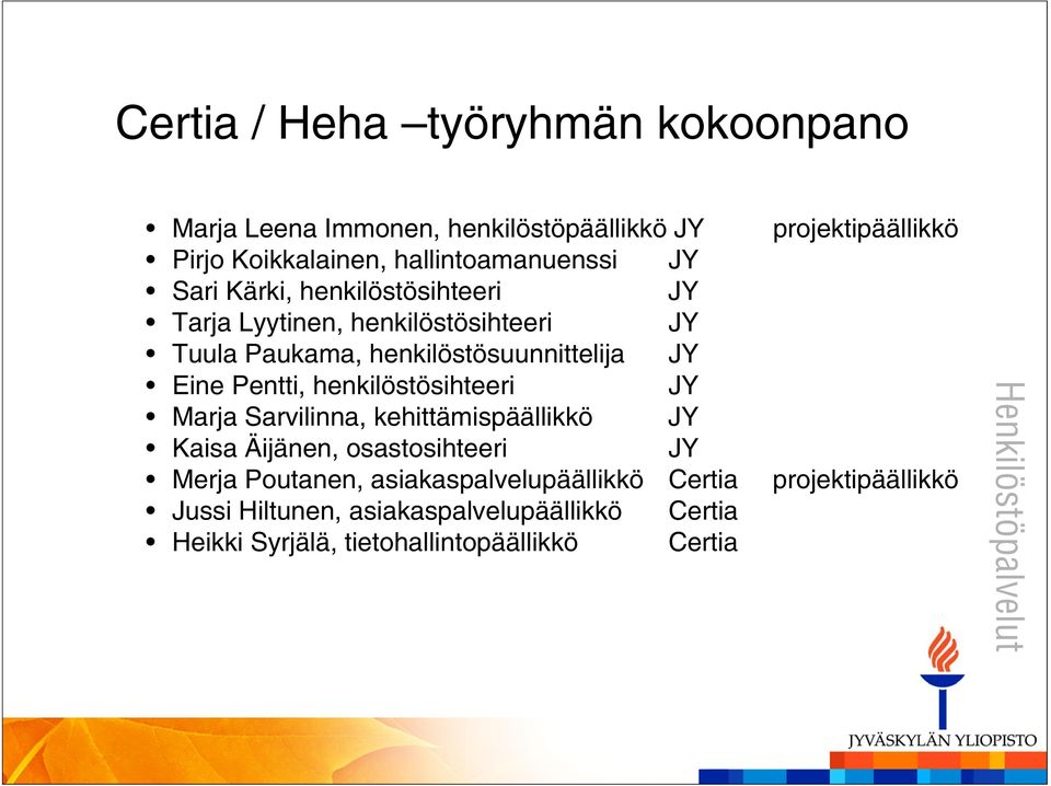 henkilöstösuunnittelija JY Eine Pentti, henkilöstösihteeri JY Marja Sarvilinna, kehittämispäällikkö JY Kaisa Äijänen,