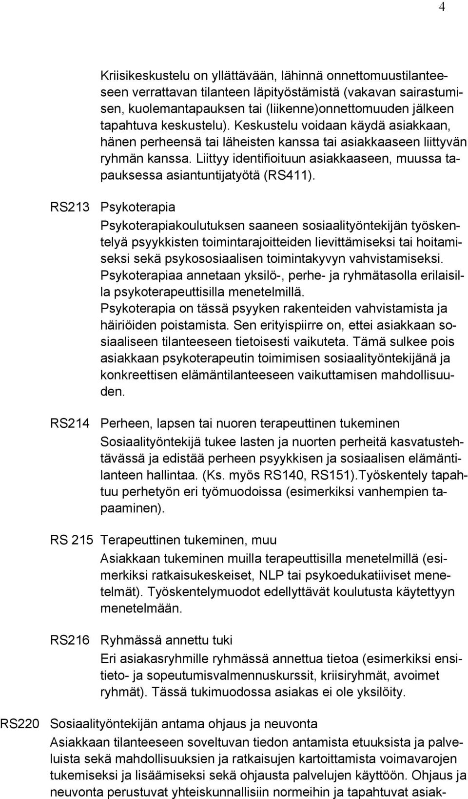 Liittyy identifioituun asiakkaaseen, muussa tapauksessa asiantuntijatyötä (RS411).