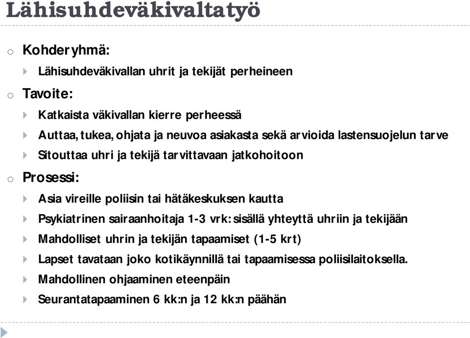 tai hätäkeskuksen kautta Psykiatrinen sairaanhoitaja 1-3 vrk: sisällä yhteyttä uhriin ja tekijään Mahdolliset uhrin ja tekijän tapaamiset (1-5 krt)