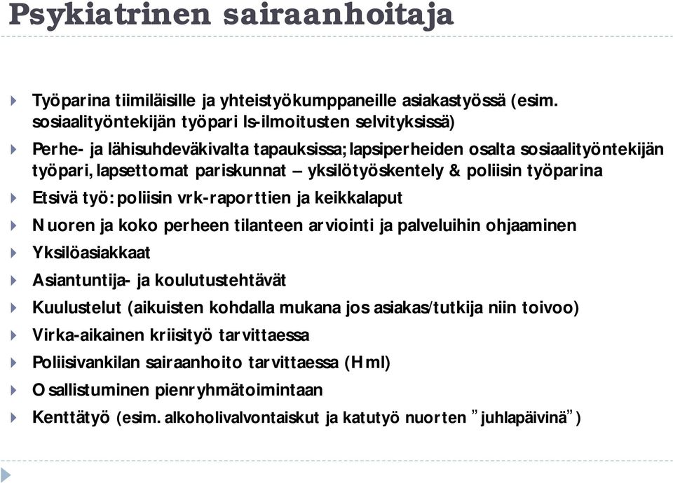 yksilötyöskentely & poliisin työparina Etsivä työ: poliisin vrk-raporttien ja keikkalaput Nuoren ja koko perheen tilanteen arviointi ja palveluihin ohjaaminen Yksilöasiakkaat