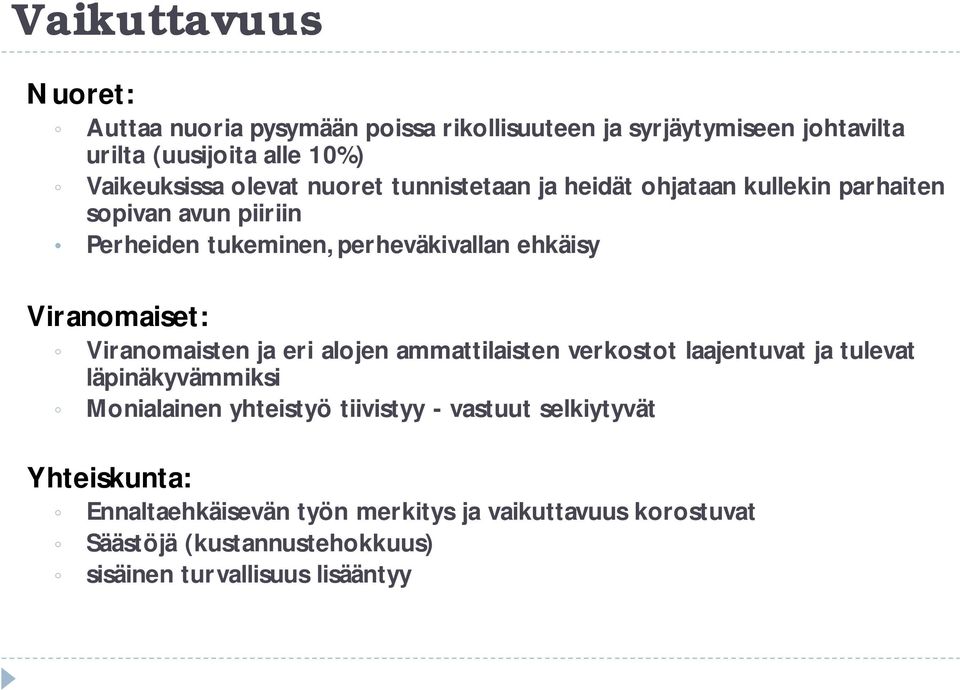 Viranomaiset: Viranomaisten ja eri alojen ammattilaisten verkostot laajentuvat ja tulevat läpinäkyvämmiksi Monialainen yhteistyö tiivistyy -