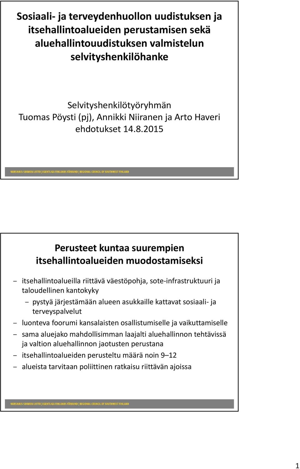 2015 Perusteet kuntaa suurempien itsehallintoalueiden muodostamiseksi itsehallintoalueilla riittävä väestöpohja, sote infrastruktuuri ja taloudellinen kantokyky pystyä järjestämään alueen