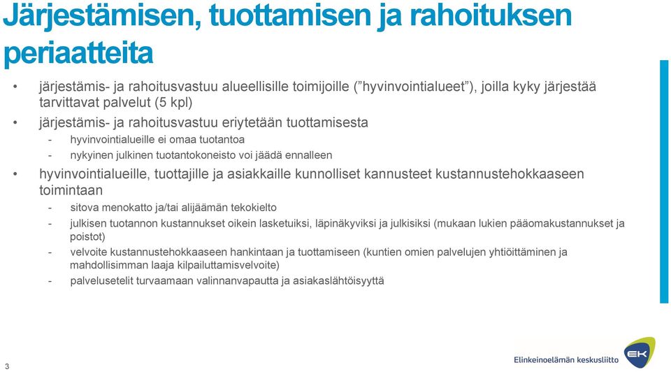 kannusteet kustannustehokkaaseen toimintaan - sitova menokatto ja/tai alijäämän tekokielto - julkisen tuotannon kustannukset oikein lasketuiksi, läpinäkyviksi ja julkisiksi (mukaan lukien