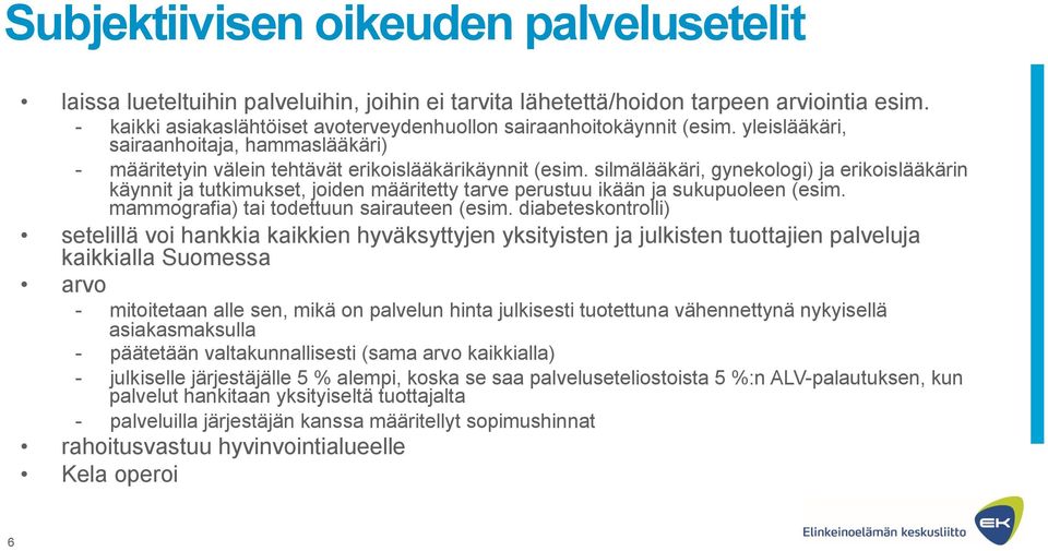 silmälääkäri, gynekologi) ja erikoislääkärin käynnit ja tutkimukset, joiden määritetty tarve perustuu ikään ja sukupuoleen (esim. mammografia) tai todettuun sairauteen (esim.