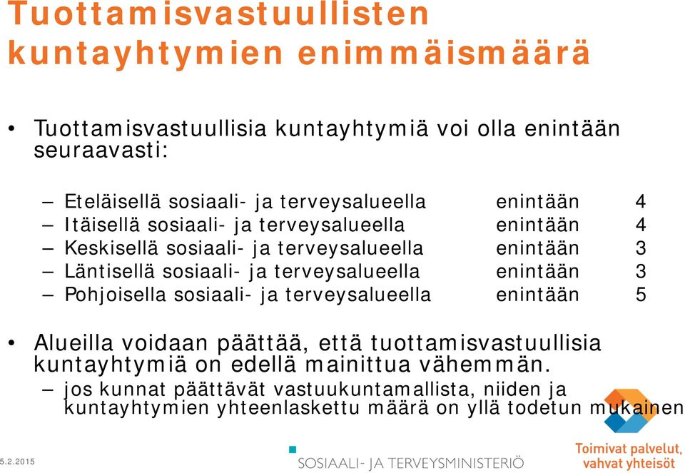 sosiaali- ja terveysalueella enintään 3 Pohjoisella sosiaali- ja terveysalueella enintään 5 Alueilla voidaan päättää, että tuottamisvastuullisia