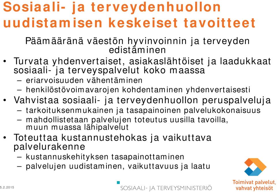 Vahvistaa sosiaali- ja terveydenhuollon peruspalveluja tarkoituksenmukainen ja tasapainoinen palvelukokonaisuus mahdollistetaan palvelujen toteutus uusilla