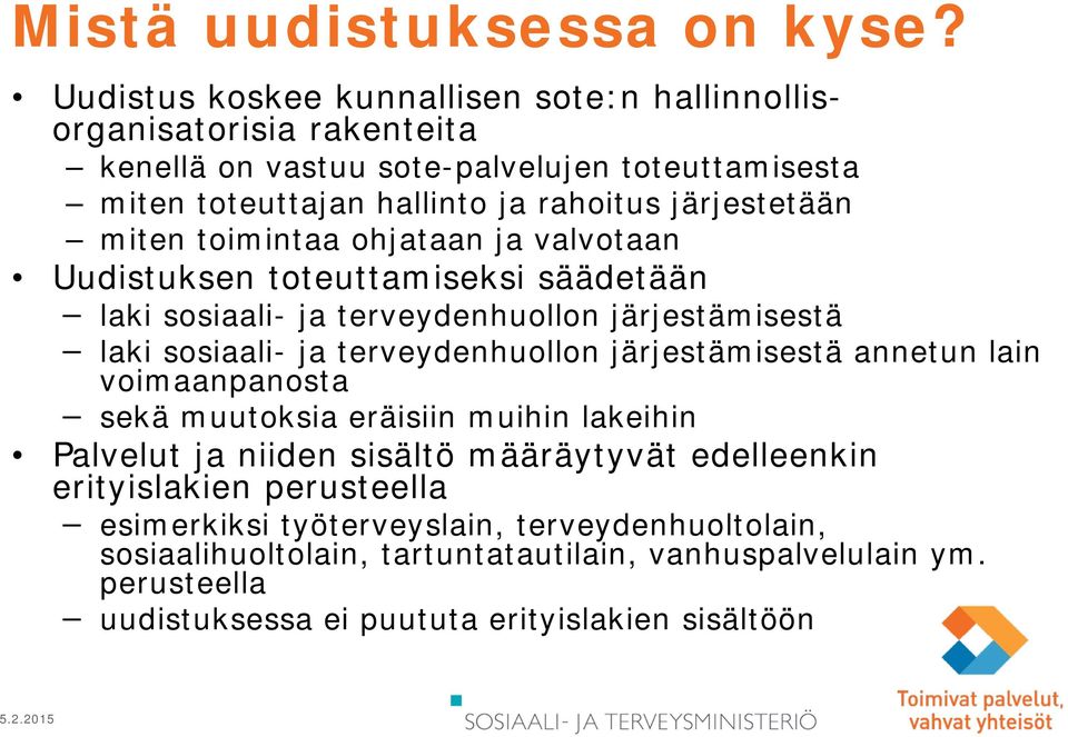 järjestetään miten toimintaa ohjataan ja valvotaan Uudistuksen toteuttamiseksi säädetään laki sosiaali- ja terveydenhuollon järjestämisestä laki sosiaali- ja terveydenhuollon