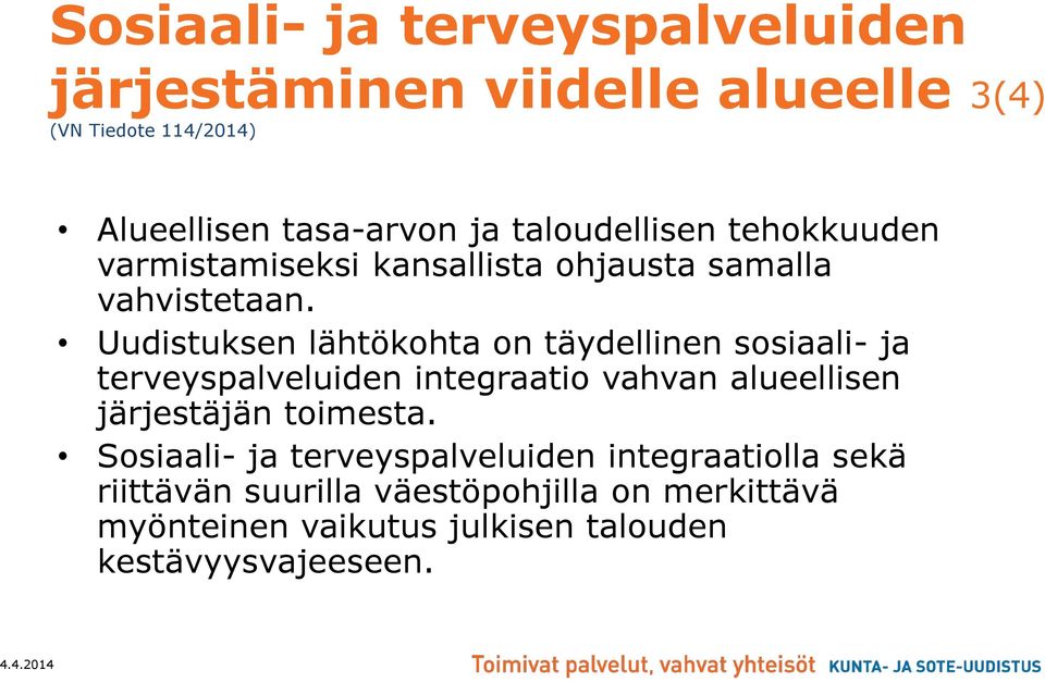 Uudistuksen lähtökohta on täydellinen sosiaali- ja terveyspalveluiden integraatio vahvan alueellisen järjestäjän