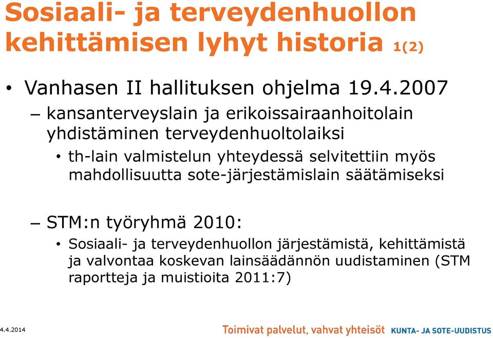 yhteydessä selvitettiin myös mahdollisuutta sote-järjestämislain säätämiseksi STM:n työryhmä 2010: Sosiaali- ja