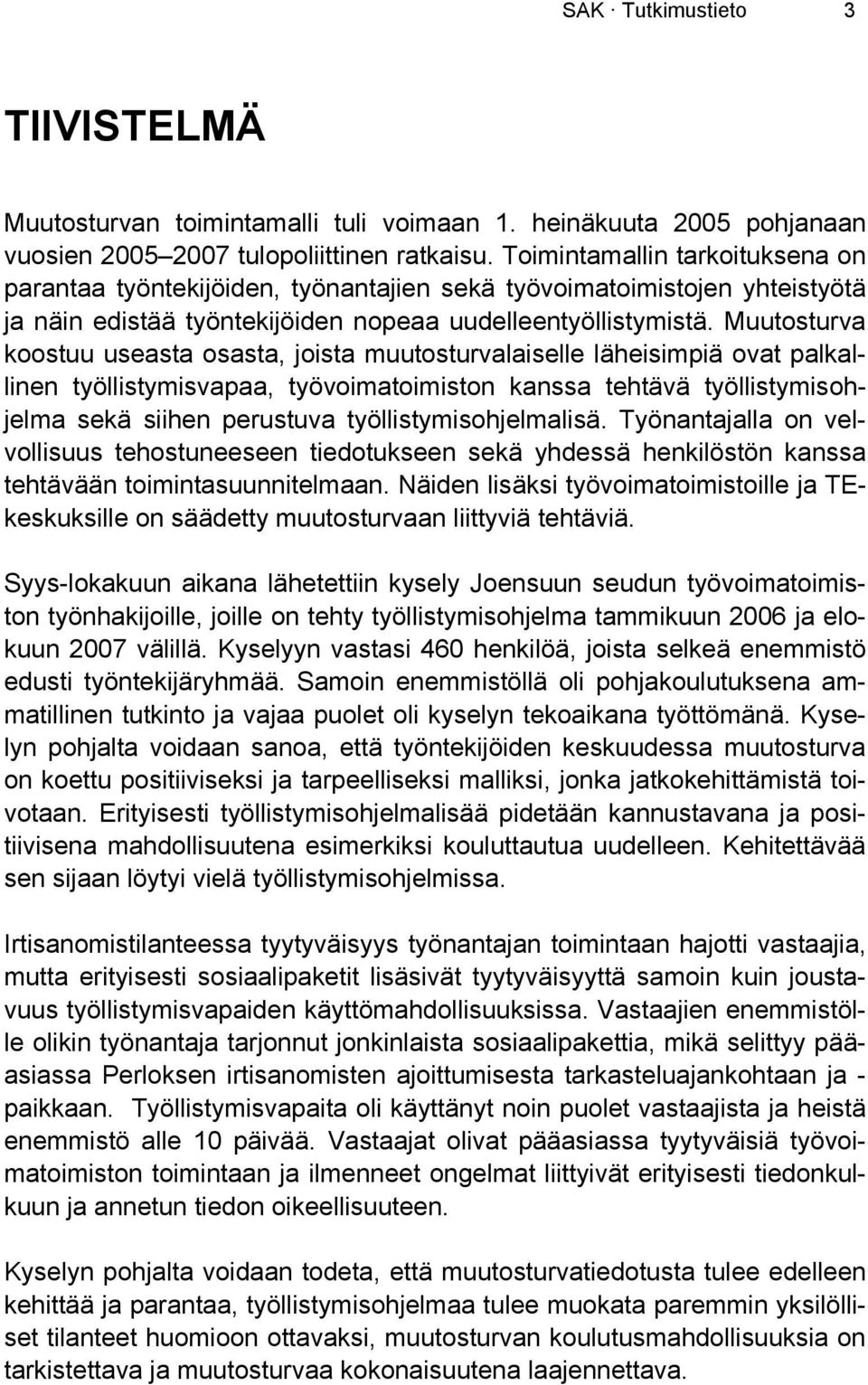 Muutosturva koostuu useasta osasta, joista muutosturvalaiselle läheisimpiä ovat palkallinen työllistymisvapaa, työvoimatoimiston kanssa tehtävä työllistymisohjelma sekä siihen perustuva