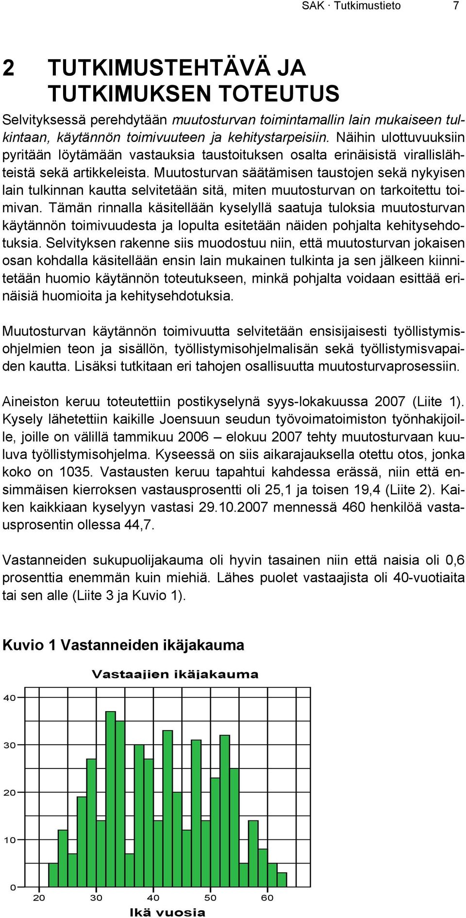 Muutosturvan säätämisen taustojen sekä nykyisen lain tulkinnan kautta selvitetään sitä, miten muutosturvan on tarkoitettu toimivan.