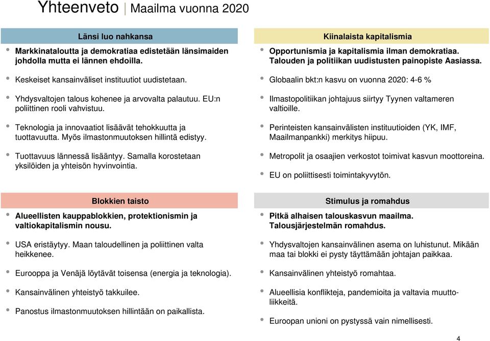 Tuottavuus lännessä lisääntyy. Samalla korostetaan yksilöiden ja yhteisön hyvinvointia. Kiinalaista kapitalismia Opportunismia ja kapitalismia ilman demokratiaa.