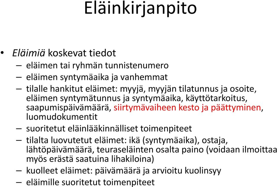 luomudokumentit suoritetut eläinlääkinnälliset toimenpiteet tilalta luovutetut eläimet: ikä (syntymäaika), ostaja, lähtöpäivämäärä,