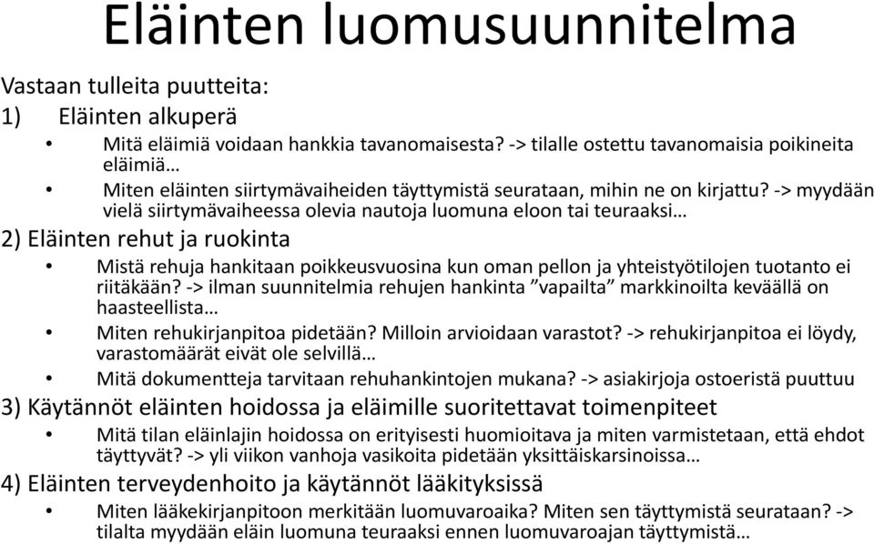 > myydään vielä siirtymävaiheessa olevia nautoja luomuna eloon tai teuraaksi 2) Eläinten rehut ja ruokinta Mistä rehuja hankitaan poikkeusvuosina kun oman pellon ja yhteistyötilojen tuotanto ei