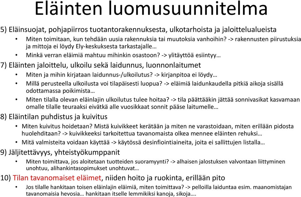 > ylitäyttöä esiintyy 7) Eläinten jaloittelu, ulkoilu sekä laidunnus, luonnonlaitumet Miten ja mihin kirjataan laidunnus /ulkoilutus?