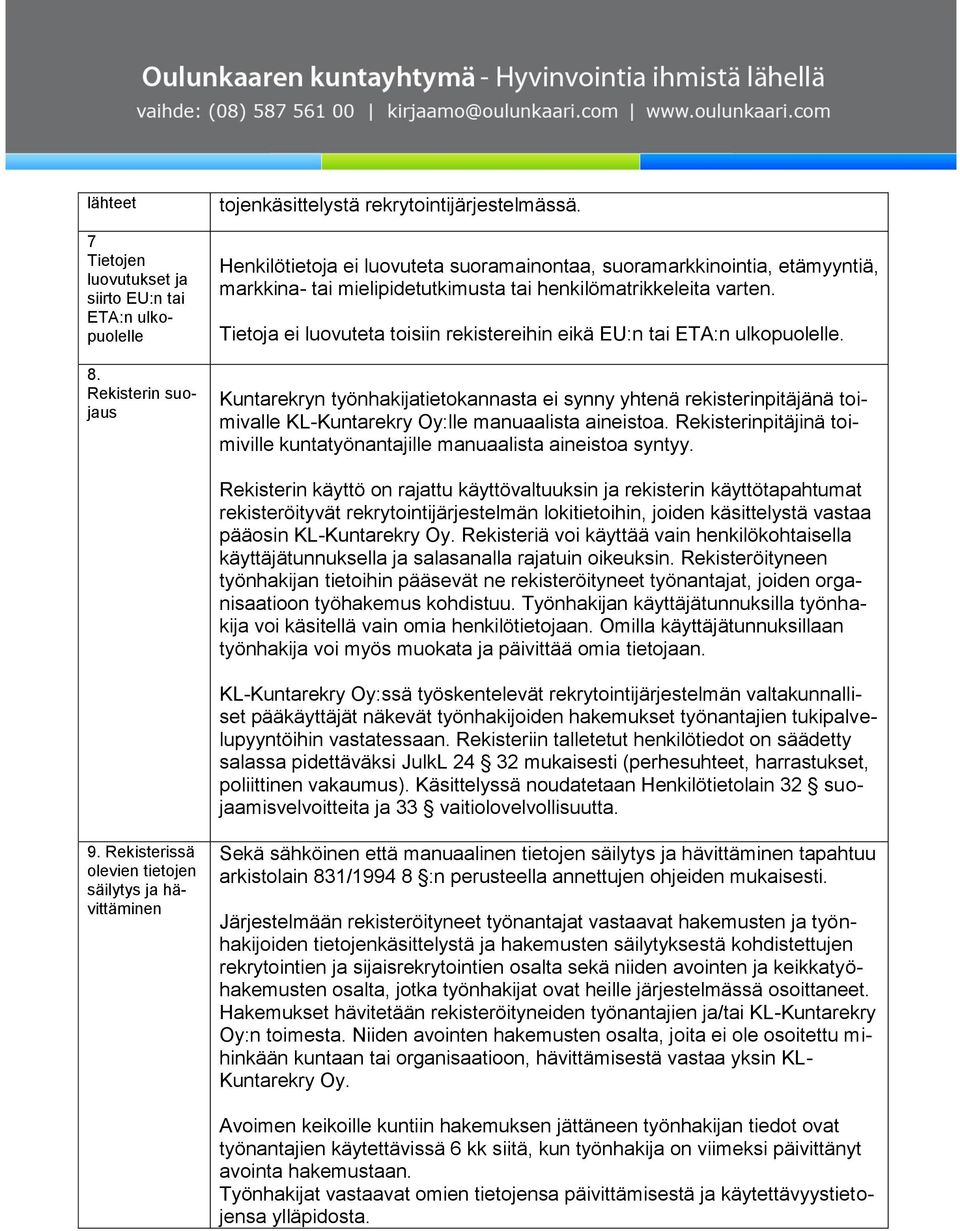 Tietoja ei luovuteta toisiin rekistereihin eikä EU:n tai ETA:n ulkopuolelle.