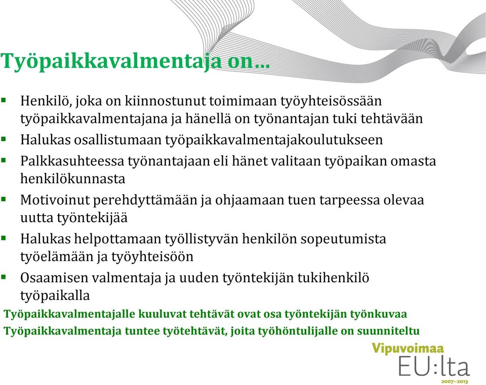 tarpeessa olevaa uutta työntekijää Halukas helpottamaan työllistyvän henkilön sopeutumista työelämään ja työyhteisöön Osaamisen valmentaja ja uuden työntekijän