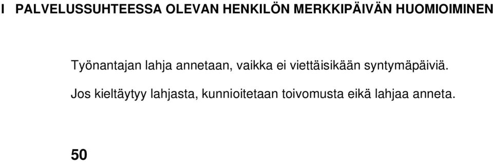 50 vuotispäivä Lahjan kokonaisarvo on kytketty kunnan palvelusvuosien lukumäärään seuraavasti: 1-6 vuotta 70 :n lahja 6 10 vuotta 100