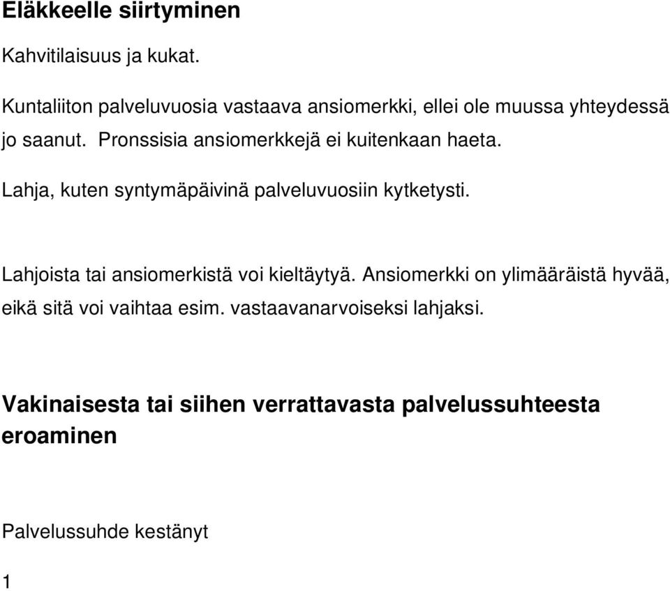 Vakinaisesta tai siihen verrattavasta palvelussuhteesta eroaminen Palvelussuhde kestänyt 1 5 vuotta kahvi ja kukat, lahja enintään 40 yli 5 vuotta kahvi ja kukat, lahja noin 70 Palvelussuhteessa