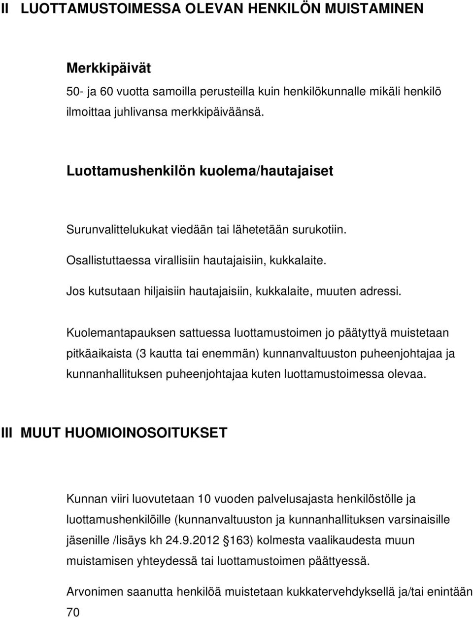 Jos kutsutaan hiljaisiin hautajaisiin, kukkalaite, muuten adressi.