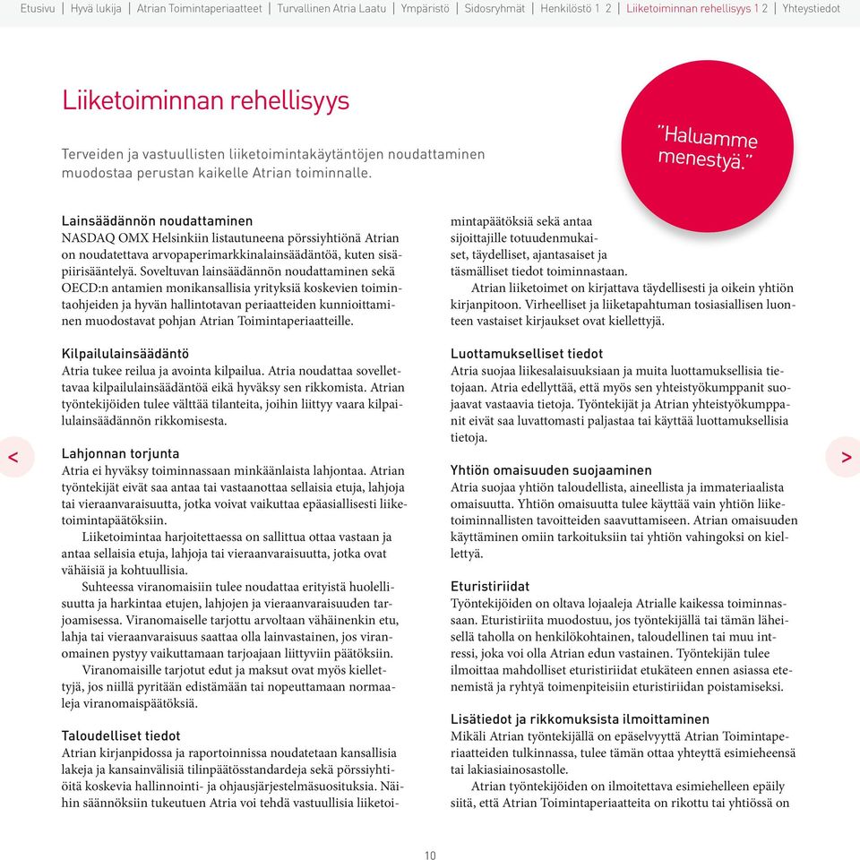 Soveltuvan lainsäädännön noudattaminen sekä OECD:n antamien monikansallisia yrityksiä koskevien toimintaohjeiden ja hyvän hallintotavan periaatteiden kunnioittaminen muodostavat pohjan Atrian