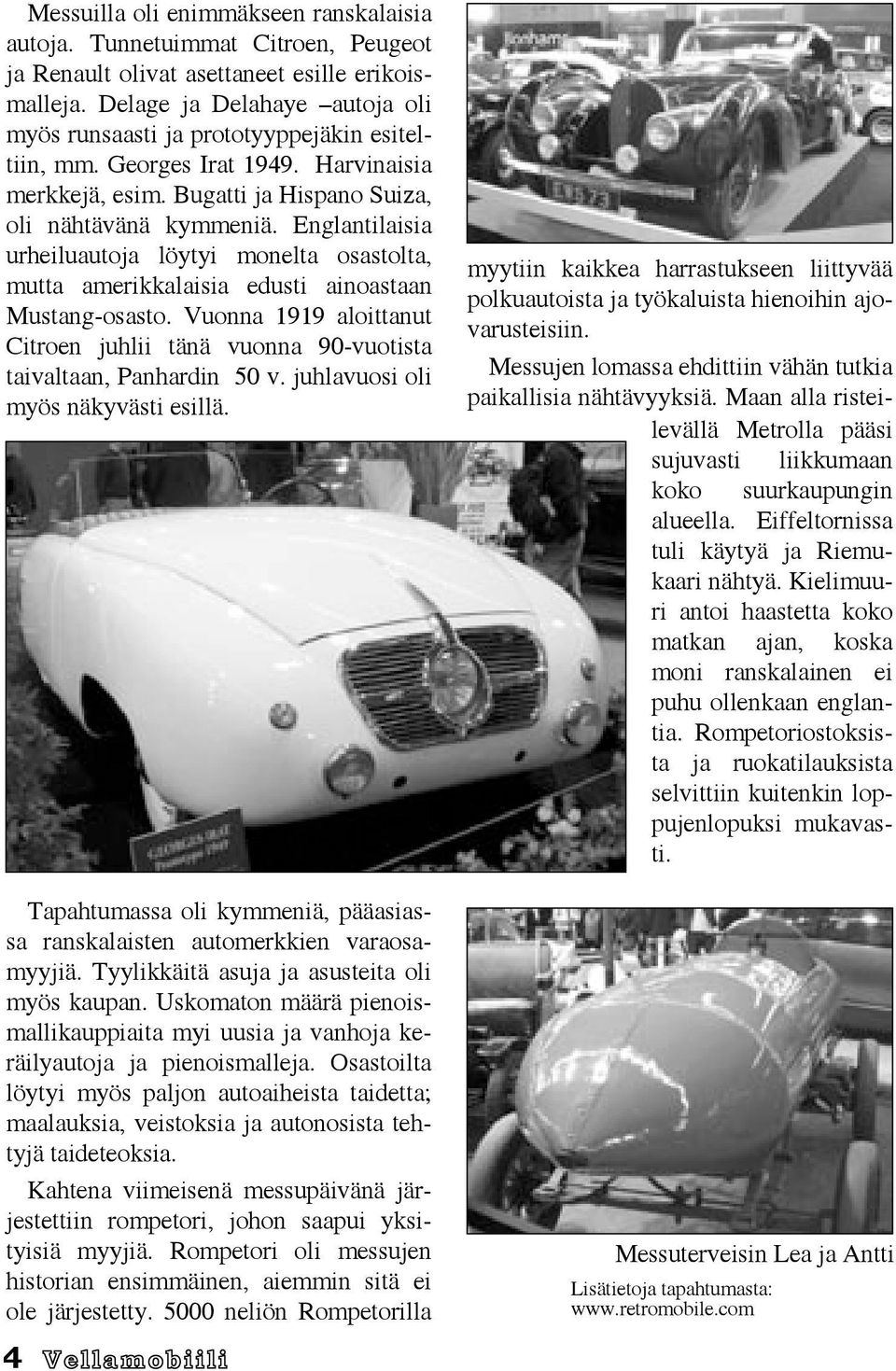 Englantilaisia urheiluautoja löytyi monelta osastolta, mutta amerikkalaisia edusti ainoastaan Mustang-osasto. Vuonna 1919 aloittanut Citroen juhlii tänä vuonna 90-vuotista taivaltaan, Panhardin 50 v.