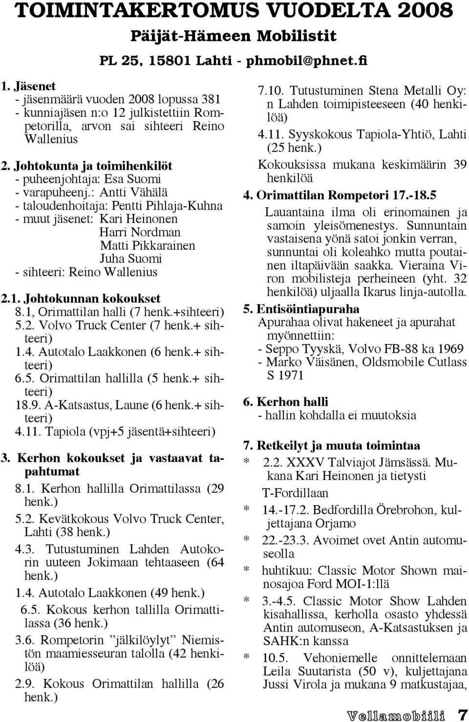 Johtokunta ja toimihenkilöt - puheenjohtaja: Esa Suomi - varapuheenj.