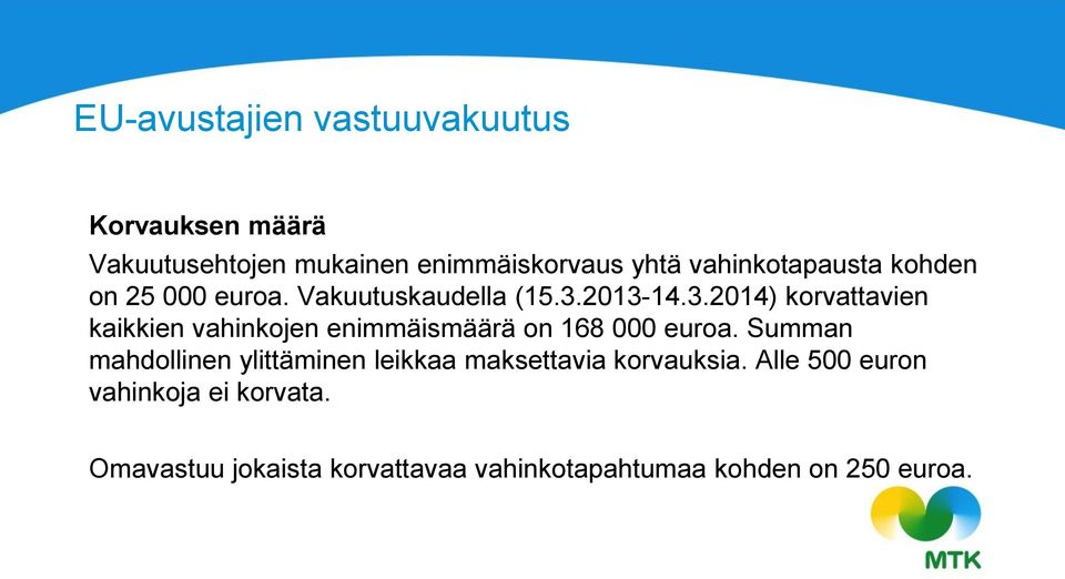 2013-14.3.2014) korvattavien kaikkien vahinkojen enimmäismäärä on 168 000 euroa.