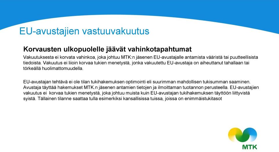 EU-avustajan tehtävä ei ole tilan tukihakemuksen optimointi eli suurimman mahdollisen tukisumman saaminen. Avustaja täyttää hakemukset MTK.